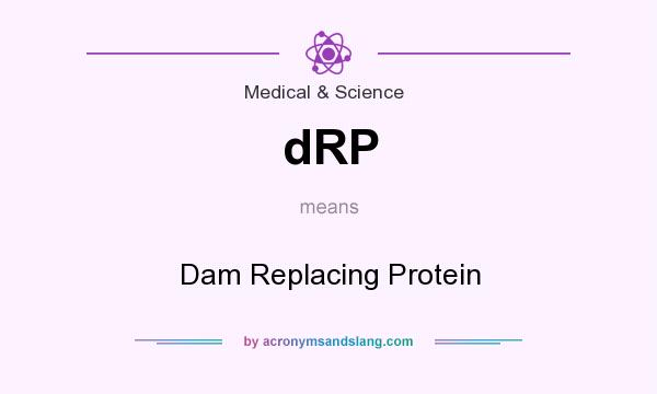 What does dRP mean? It stands for Dam Replacing Protein