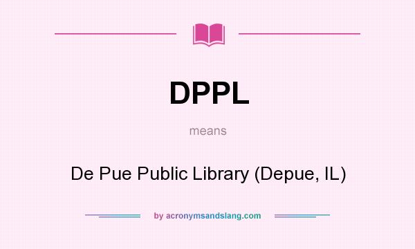 What does DPPL mean? It stands for De Pue Public Library (Depue, IL)