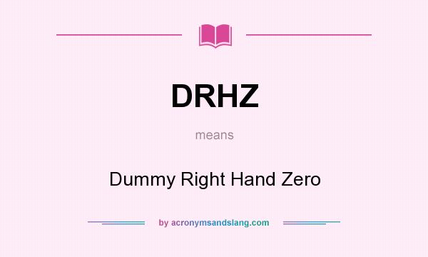 What does DRHZ mean? It stands for Dummy Right Hand Zero