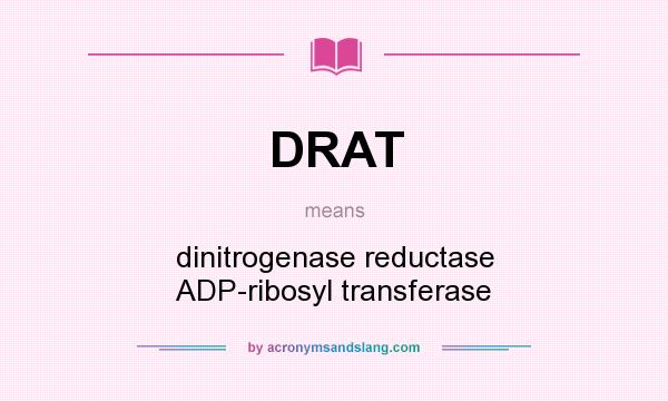 What does DRAT mean? It stands for dinitrogenase reductase ADP-ribosyl transferase