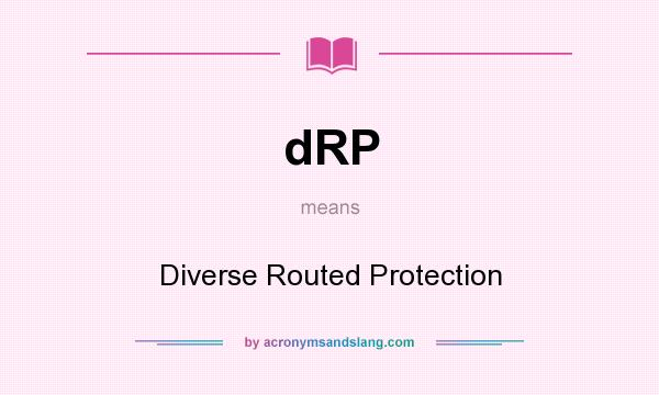 What does dRP mean? It stands for Diverse Routed Protection