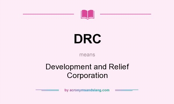 What does DRC mean? It stands for Development and Relief Corporation