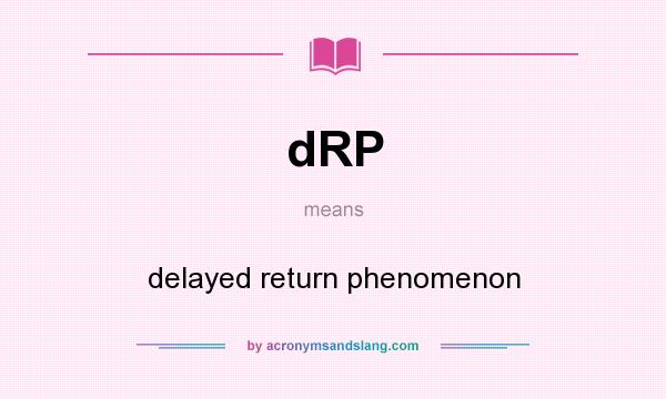 What does dRP mean? It stands for delayed return phenomenon