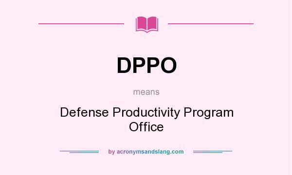 What does DPPO mean? It stands for Defense Productivity Program Office