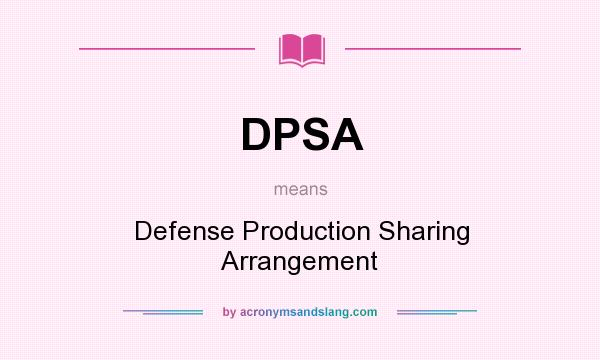 What does DPSA mean? It stands for Defense Production Sharing Arrangement