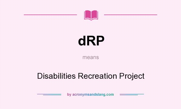 What does dRP mean? It stands for Disabilities Recreation Project