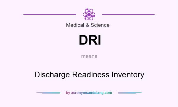 What does DRI mean? It stands for Discharge Readiness Inventory