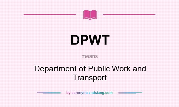 What does DPWT mean? It stands for Department of Public Work and Transport