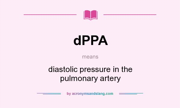 What does dPPA mean? It stands for diastolic pressure in the pulmonary artery
