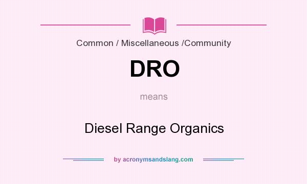 What does DRO mean? It stands for Diesel Range Organics
