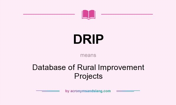 What does DRIP mean? It stands for Database of Rural Improvement Projects