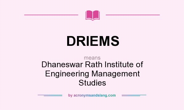 What does DRIEMS mean? It stands for Dhaneswar Rath Institute of Engineering Management Studies