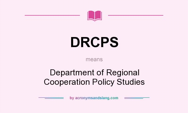 What does DRCPS mean? It stands for Department of Regional Cooperation Policy Studies