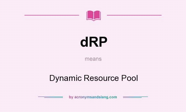 What does dRP mean? It stands for Dynamic Resource Pool