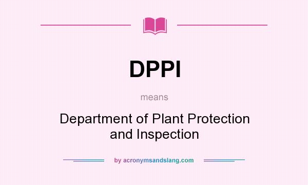 What does DPPI mean? It stands for Department of Plant Protection and Inspection