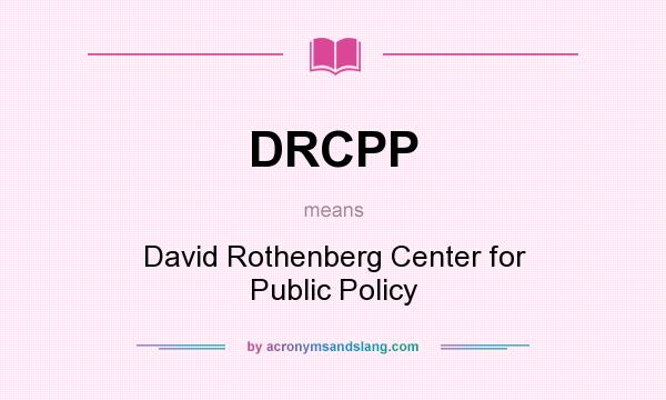 What does DRCPP mean? It stands for David Rothenberg Center for Public Policy