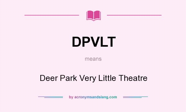 What does DPVLT mean? It stands for Deer Park Very Little Theatre