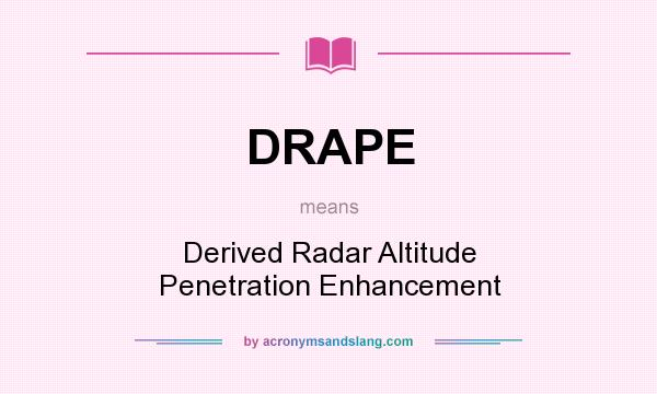 What does DRAPE mean? It stands for Derived Radar Altitude Penetration Enhancement