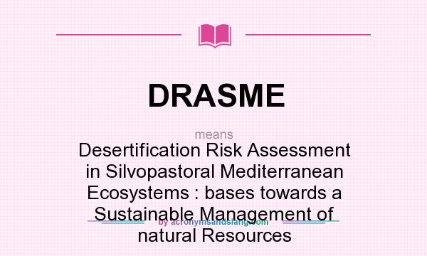 What does DRASME mean? It stands for Desertification Risk Assessment in Silvopastoral Mediterranean Ecosystems : bases towards a Sustainable Management of natural Resources