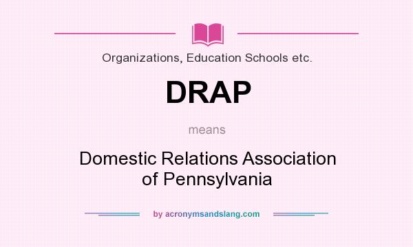 What does DRAP mean? It stands for Domestic Relations Association of Pennsylvania