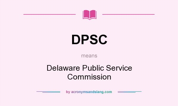 What does DPSC mean? It stands for Delaware Public Service Commission