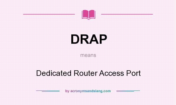 What does DRAP mean? It stands for Dedicated Router Access Port