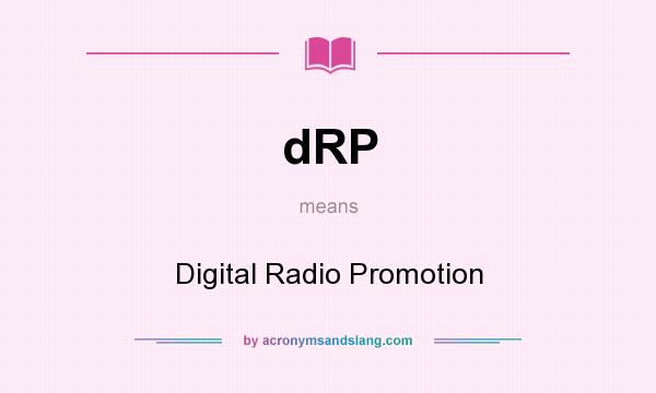 What does dRP mean? It stands for Digital Radio Promotion