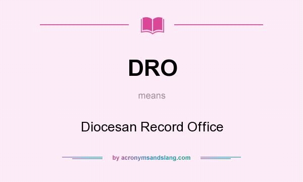 What does DRO mean? It stands for Diocesan Record Office