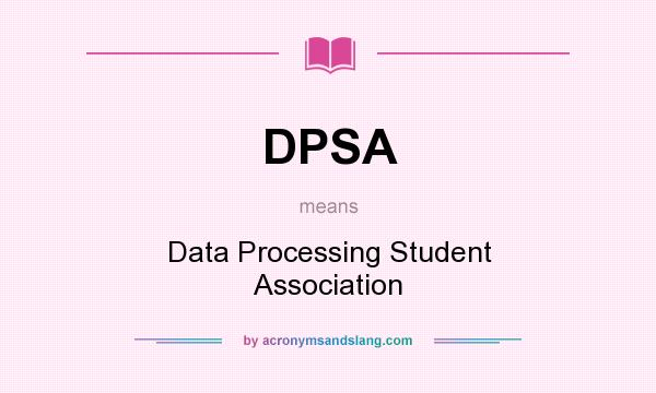 What does DPSA mean? It stands for Data Processing Student Association
