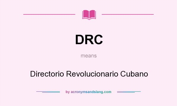 What does DRC mean? It stands for Directorio Revolucionario Cubano