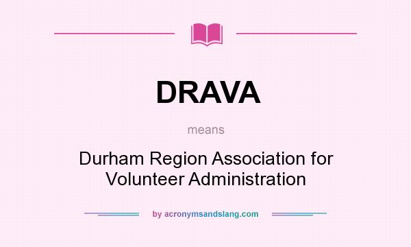 What does DRAVA mean? It stands for Durham Region Association for Volunteer Administration