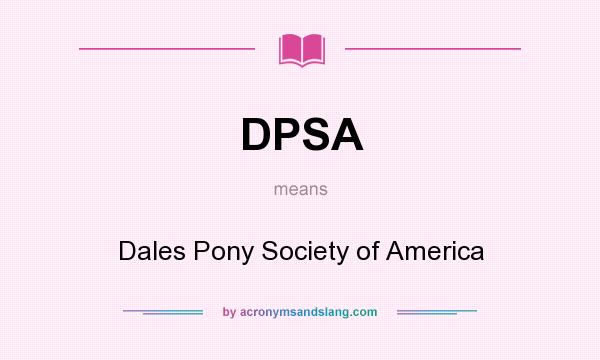 What does DPSA mean? It stands for Dales Pony Society of America