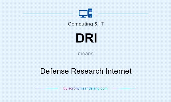 What does DRI mean? It stands for Defense Research Internet
