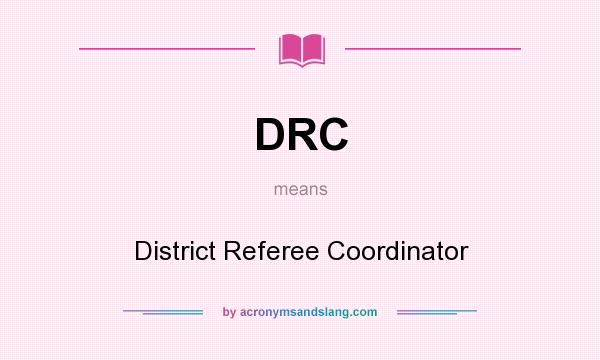 What does DRC mean? It stands for District Referee Coordinator