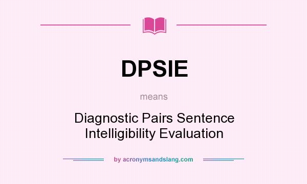 What does DPSIE mean? It stands for Diagnostic Pairs Sentence Intelligibility Evaluation
