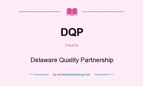 What does DQP mean? It stands for Delaware Quality Partnership