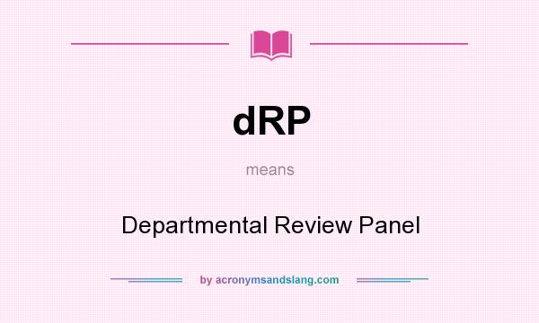 What does dRP mean? It stands for Departmental Review Panel