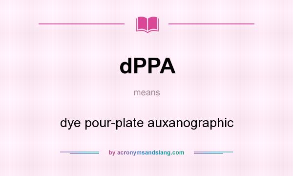 What does dPPA mean? It stands for dye pour-plate auxanographic