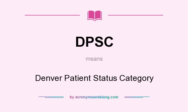 What does DPSC mean? It stands for Denver Patient Status Category