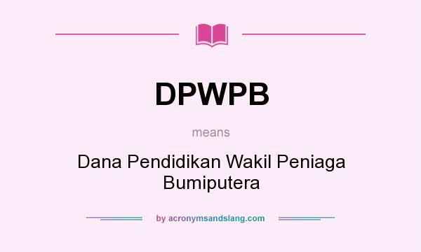 What does DPWPB mean? It stands for Dana Pendidikan Wakil Peniaga Bumiputera