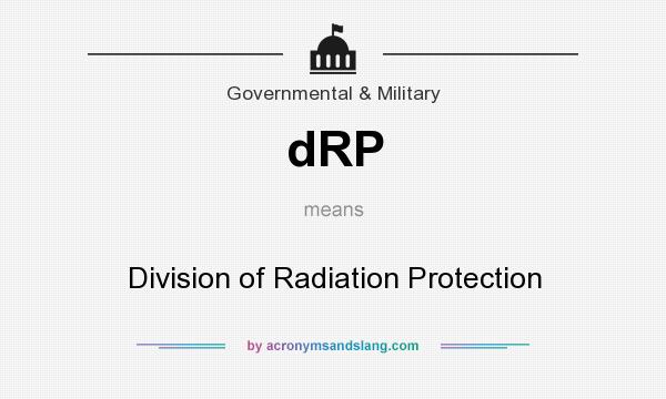 What does dRP mean? It stands for Division of Radiation Protection