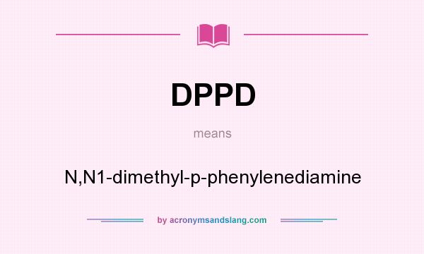 What does DPPD mean? It stands for N,N1-dimethyl-p-phenylenediamine