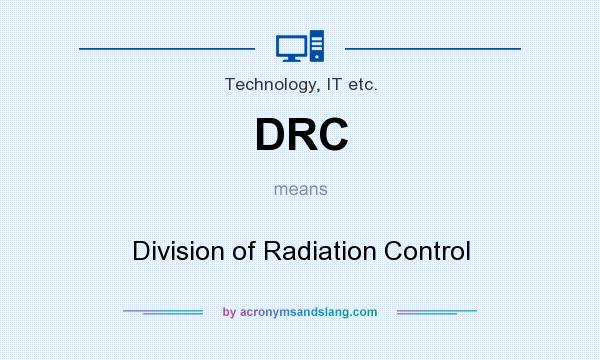 What does DRC mean? It stands for Division of Radiation Control