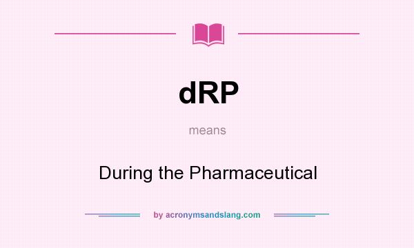 What does dRP mean? It stands for During the Pharmaceutical