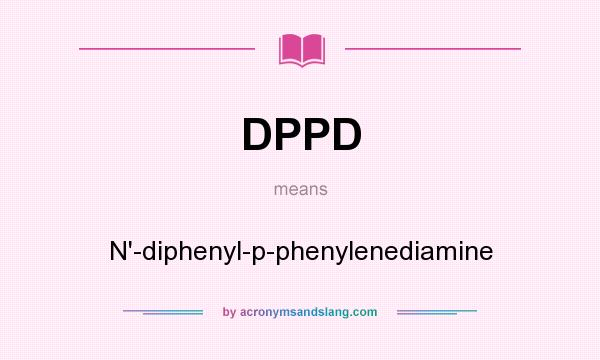 What does DPPD mean? It stands for N`-diphenyl-p-phenylenediamine