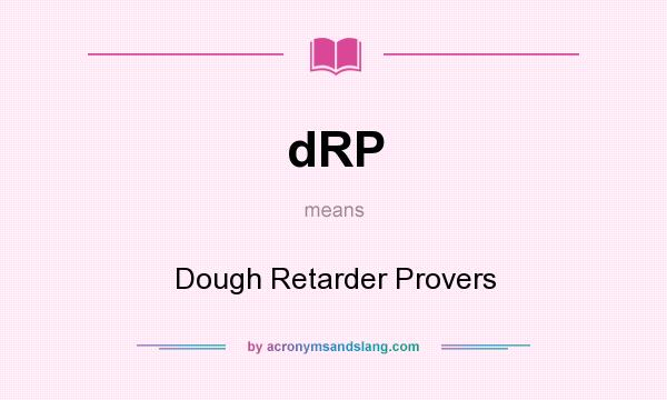 What does dRP mean? It stands for Dough Retarder Provers