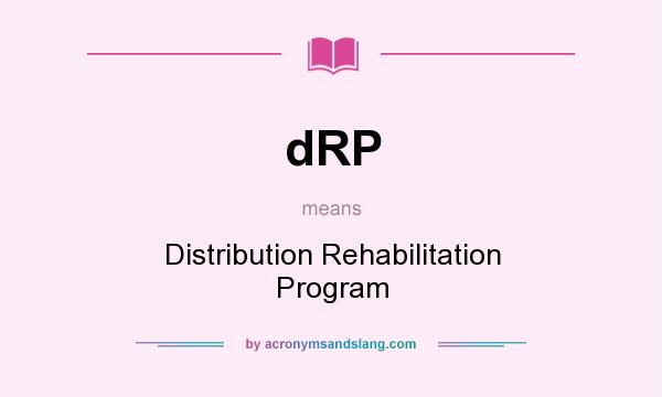 What does dRP mean? It stands for Distribution Rehabilitation Program