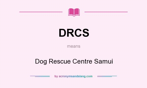 What does DRCS mean? It stands for Dog Rescue Centre Samui