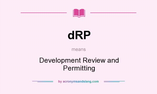 What does dRP mean? It stands for Development Review and Permitting