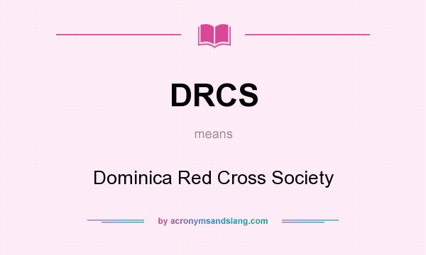 What does DRCS mean? It stands for Dominica Red Cross Society